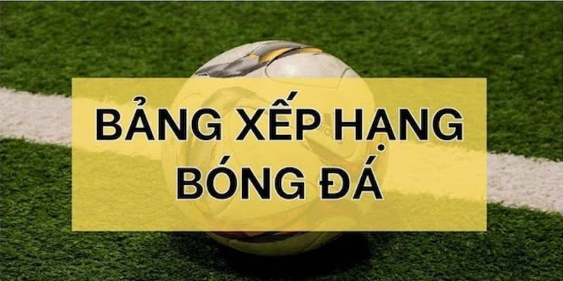 Lưu ý khi theo dõi bảng xếp hạng bóng đá trong thời gian thực